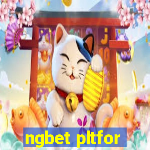 ngbet pltfor